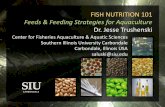 FISH NUTRITION 101 - OSU South Centers · 2017-09-12 · FISH NUTRITION 101 Feeds & Feeding Strategies for Aquaculture Dr. Jesse Trushenski Center for Fisheries Aquaculture & Aquatic