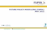 FUTURE POLICY MODELLING (FUPOL) MAY 2012 · 2014-03-24 ·   FUTURE POLICY MODELLING (FUPOL) MAY 2012