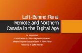 The Left-Behinds:Rural Remote and Northern Canada in the ... · Left-Behind:Rural Remote and Northern Canada in the Digital Age Dr. Ken Coates Canada Research Chair in Regional Innovation.