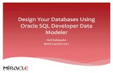 Design Your Databases Using Oracle SQL Developer Data Modeler · Data Modeler is a good tool; good support for iterative processes Enables documenting and versioning (and comparing