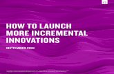HOW TO LAUNCH MORE INCREMENTAL INNOVATIONS · marketing support from the parent brand and thereby reducing sales. Some cannibalization and marketing plan reallocation is expected