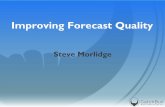 Improving Forecast Quality - Lancaster University · Coauthored book Future Ready: How to Master Business Forecasting, 2010 Editorial Board, Foresight magazine, 2010 Founder, CatchBull