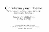 Einführung ins Thema - ASSM1c75866a-0a49-4a29-97ed-f947... · 2019-10-08 · Einführung ins Thema Versorgungsforschung in der Schweiz: Das Beispiel Onkologie Tagung 1.Nov.2012,