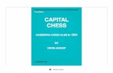 First Edition CAPITAL CHESS - Canberra Chess Club Chess...4 PREFACE I have for some time wanted to record the history of the Canberra Chess Club. It is by far the oldest Chess Club