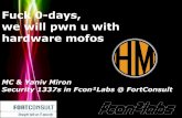 Fuck 0-days, we will pwn u with hardware mofos - IL Hack€¦ · we will pwn u with hardware mofos MC & Yaniv Miron Security 1337s in Fcon²Labs @ FortConsult. ... • mofos – check
