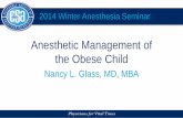 Anesthetic Management of the Obese Childcsa.societyhq.com/meetings/2016winter/guide/syllabus/lectures/2016-HI... · Anesthetic Management of the Obese Child Nancy L. Glass, MD, MBA
