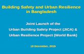 Building Safety and Urban Resilience in Bangladesh · PDF file Building Safety and Urban Resilience in Bangladesh Joint Launch of the Urban Building Safety Project ... (Red Crescent