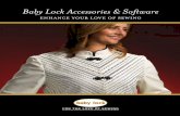 Enhance Your Love of Sewing - Amazon Web Servicessiterepository.s3.amazonaws.com/2016/baby_lock_accessories.pdf · Enhance Your Sewing with Baby Lock Accessories Your Baby Lock machine