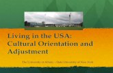 Living in the USA: Cultural Orientation and AdjustmentLiving in the USA: Cultural Orientation and Adjustment ... live and go to school in a country, culture and community in which
