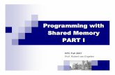 Programming with Shared Memory PART Iengelen/courses/HPC-2007/SharedMemory1.pdfProgramming with Shared Memory PART I HPC Fall 2007 Prof. Robert van Engelen. 10/8/07 HPC Fall 2007 2