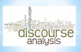 WHAT IS DISCOURSE ANALYSIS · WHAT IS DISCOURSE ANALYSIS ? Discourse analysis study the ways sentences and utterances (speech) go together to make texts and interactions and how those