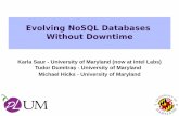 Evolving NoSQL Databases Without Downtime · Evolving NoSQL Databases Without Downtime Karla Saur - University of Maryland (now at Intel Labs) Tudor Dumitraș - University of Maryland