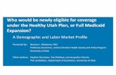Who would be newly eligible for coverage under the Healthy ...le.utah.gov/interim/2014/pdf/00003826.pdfWho would be newly eligible for coverage under the Healthy Utah Plan, or Full