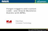 Forget triggers and custom code - use Oracle Business ...idealpenngroup.tripod.com/sitebuildercontent/OAUG2008/Collaborate20Collaborate07/pdfs/...Forget triggers and custom code -