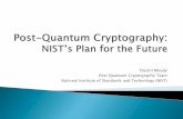 Dustin Moody Post Quantum Cryptography Team National Institute … · 2016-02-24 · Post-quantum cryptography is more complicated than AES or SHA-3 No silver bullet - each candidate