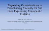 Regulatory Considerations in Establishing Clonality for ... · Regulatory Considerations in Establishing Clonality for Cell lines Expressing Therapeutic Proteins Audrey Jia, M.D.,