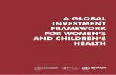 Investment FrAmework For women’s And ChIldren’s heAlth · that women and children receive the care and services that they deserve and can radically reduce millions of these deaths