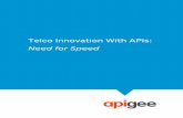 Telco Innovation With APIs: Need for Speed - cloud.google.com · TELCO INNOVATION WITH APIS: NEED FOR SPEED Telefonica’s BlueVia is trying a new approach to developers. Instead