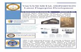 VACUUM METAL DEPOSITION Latent Fingerprint … and...VACUUM METAL DEPOSITION Latent Fingerprint Development VMD is the physical process of coating evidence with very a thin metal film