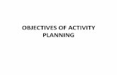 OBJECTIVES OF ACTIVITY PLANNINGggn.dronacharya.info/.../Section-C/OBJECTIVES_ACTIVITY_PLANNING_12052016.pdfOBJECTIVES OF ACTIVITY PLANNING CONT’D 1. Feasibility assessment:- Is the