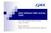 JAXA Software IV&V activity 2005 - NASAJAXA Software IV&V activity 2005 Pre-SAS @ NASA IV&V Facility Aug. 8, 2005 Masa Katahira Japan Aerospace Exploration Agency