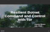Resilient Botnet Command and Control with Tor - Dennis Brown - Botnet...Overview Focus on botnet command and control Case studies using Zeus and IRC bots Techniques to use Tor to anonymize