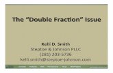 The$“Double$Frac/on”$Issue$ - EMLFThe$“Double$Frac/on”$Issue$ KelliD.Smith! Steptoe!&!Johnson!PLLC! (281)2035736 kelli.smith@steptoe6johnson.com!