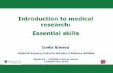 Introduction to medical research: Essential skills...Introduction to medical research: Essential skills Iveta Simera EQUATOR Network, Centre for Statistics in Medicine, NDORMS EQUATOR