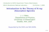 Introduction to XAS Theory · 2012-08-20 · Introduction to the Theory of X-ray Absorption Spectra J. J. Rehr Department of Physics, University of Washington Seattle, WA, USA Supported