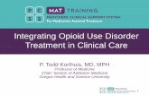 Integrating Opioid Use Disorder Treatment in Clinical Care… · 2019-01-28 · 6 Opioid Use Disorder Pharmacotherapy in Primary Care • Integration into primary care expands access