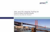 GDL and CSL Integrity Testing for Cast in Place Drilled Shafts · 2018-04-02 · 2 Geophysics –Proven Record of Integrity Testing of Drilled Shafts Flaws found using GDL technology