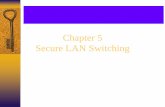 Chapter 5 Secure LAN Switchingcs3.calstatela.edu/~egean/cs5781/lecture-notes/malik/Chapter 5 Secure LAN Switching.pdfSecure LAN Switching ... switch or a logical port on a wireless