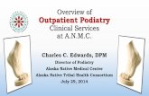 Overview of Outpatient Podiatryanmc.org/files/Podiatry-Specialty-Clinic-Service-Presentation.pdf · •Podiatry cannot accommodate non-diabetic toenails; please do not refer these