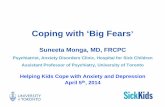 Coping with ‘Big Fears - The Hospital for Sick Children Kids Cope... · 2020-01-30 · Coping with ‘Big Fears’ . Suneeta Monga, MD, FRCPC . Psychiatrist, Anxiety Disorders Clinic,