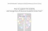 How to support the visibility and recogni6on of doctoral ... · How to support the visibility and recogni6on of doctoral students know-how? Webinar March 29, 2017 TOHTOS PROGRAMME