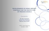 DEVELOPMENTS IN SPRAY APPLIED COATINGS FOR THE … Presentation.pdfDEVELOPMENTS IN SPRAY APPLIED COATINGS FOR THE PROTECTION OF PROCESS VESSELS Presented By : Mr. Ron Campbell Senior