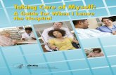 Taking Care of Myself · Taking Care of Myself: A Guide for When I Leave the Hospital When you leave the hospital, there are a lot of things you need to do to take care of yourself.