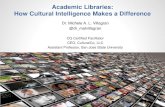 Academic Libraries: How Cultural Intelligence Makes a ... · Academic Libraries: How Cultural Intelligence Makes a Difference Dr. Michele A. L. Villagran @dr_malvillagran. CQ Certified