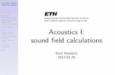 Acoustics I: sound eld calculations - ETH Zisistaff/courses/ak1/acoustics-sound-field... · Acoustics: Sound Field Calculations introduction Kirchho - Helmholtz integral Boundary