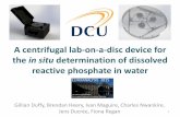 A centrifugal lab-on-a-disc device for the in situ ...doras.dcu.ie/20826/2/EuroAnalysis_presentation_2015_Gillian_Duffy.pdf · A centrifugal lab-on-a-disc device for the in situ determination
