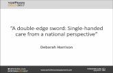 ^A double-edge sword: Single-handed care from a national ...... @Yorkshire_Care #YORTRAINGOLD2017 ^A double-edge sword: Single-handed care from a national perspective _ Deborah Harrison