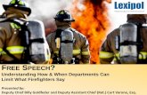 REE SPEECH - LexipolFREE SPEECH? Understanding How & When Departments Can Limit What Firefighters Say Presented by: Deputy Chief Billy Goldfeder and Deputy Assistant Chief (Ret.) Curt