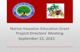 Native Hawaiian Education Grant Project Directors' Meeting 2015 … · participating in early education programs who consistently demonstrate school readiness in literacy as measured