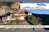 HAPPINESS IS A PLACE - Bhutan · 2018-05-17 · Nestled high in the Eastern Himalayas lies the beautiful Kingdom of Bhutan known as Drukyul or the Land of the Thunder Dragon. Whether