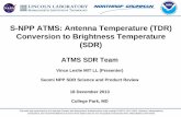 S-NPP ATMS: Antenna Temperature (TDR) Conversion to ... · ATMS SDR Team Vince Leslie MIT LL (Presenter) Suomi NPP SDR Science and Product Review 18 December 2013 College Park, MD