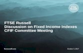 FTSE Russell - Discussion on Fixed Income Indexes - CFIF ... · FTSE Russell Discussion on Fixed Income Indexes CFIF Committee Meeting October 3, 2017. FTSE Russell 2 Disclaimer FTSE