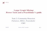 Large Graph Mining: Power Tools and a Practitioner’s guidechristos/TALKS/09-KDD-tutorial/... · KDD'09 Faloutsos, Miller, Tsourakakis P2-1 CMU SCS Large Graph Mining: Power Tools