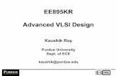 EE895KR Advanced VLSI Design - Purdue Engineeringvlsi/courses/ee695kr/f2005/ee695kr_notes/Lect_01_Intro.pdfEE895KR Advanced VLSI Design Kaushik Roy Purdue University ... • Has to