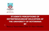 STUDENTS PERCEPTIONS OF ENTREPRENEURSHIP …...I STUDENTS PERCEPTIONS OF ENTREPRENEURSHIP EDUCATION AT THE UNIVERSITY OF BOTSWANA BY Nancy Nyambiya and Dr Neo Mooko