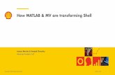 How MATLAB & MV are transforming Shell...The companies in which Royal Dutch Shell plc directly and indirectly owns investments are separate legal entities. In this presentation “Shell”,